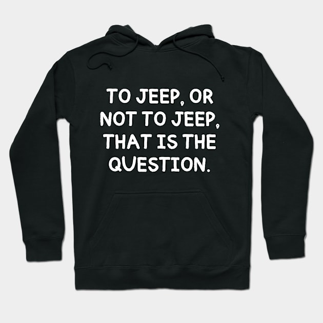 To jeep, or not to jeep, that is the question. Hoodie by mksjr